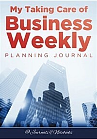 My Taking Care of Business Weekly Planning Journal (Paperback)