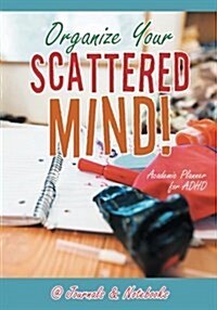 Organize Your Scattered Mind! Academic Planner for ADHD (Paperback)