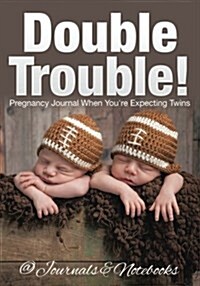 Double Trouble! Pregnancy Journal When Youre Expecting Twins (Paperback)
