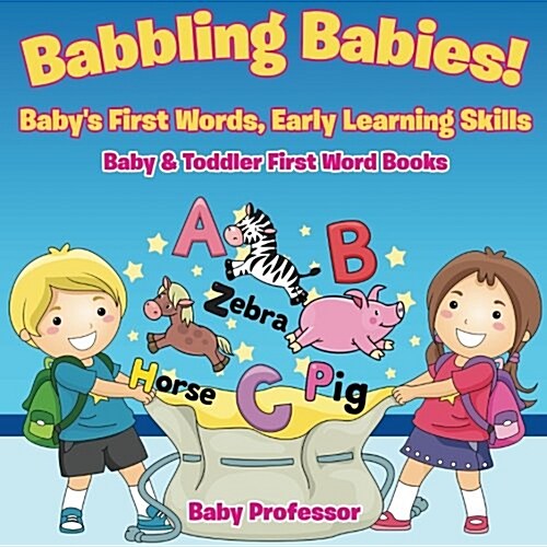 Babbling Babies! Babys First Words, Early Learning Skills - Baby & Toddler First Word Books (Paperback)