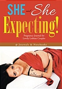 She and She Expecting! Pregnancy Journal for Lovely Lesbian Couples (Paperback)