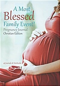 A Most Blessed Family Event! Pregnancy Journal Christian Edition (Paperback)