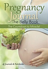 Pregnancy Journal the Belly Book: The Countdown to Miracle! (Paperback)