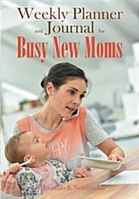 Weekly Planner and Journal for Busy New Moms (Paperback)