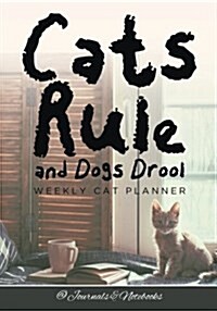 Cats Rule and Dogs Drool Weekly Cat Planner (Paperback)