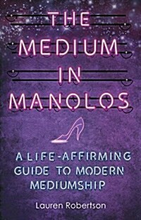 The Medium in Manolos : A Life-Affirming Guide to Modern Mediumship (Paperback)
