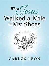 When Jesus Walked a Mile in My Shoes (Paperback)