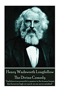 Henry Wadsworth Longfellow - The Divine Comedy: Ambition is so powerful a passion in the human breast, that however high we reach we are never satisf (Paperback)