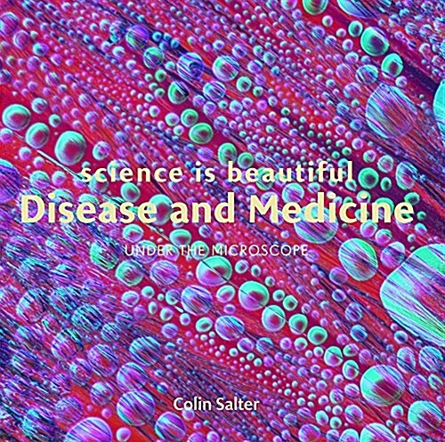 Science is Beautiful: Disease and Medicine : Under the Microscope (Hardcover)