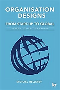Organisation Designs from Start-Up to Global: Dynamic Designs for Growth (Paperback)