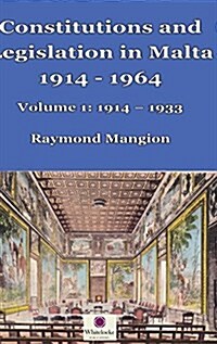 Constitutions and Legislation in Malta 1914 - 1964: Volume 1: 1914-1933 (Hardcover)