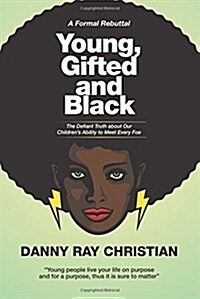 Young, Gifted and Black: The Defiant Truth about Our Childrens Ability to Meet Every Foe (Paperback)