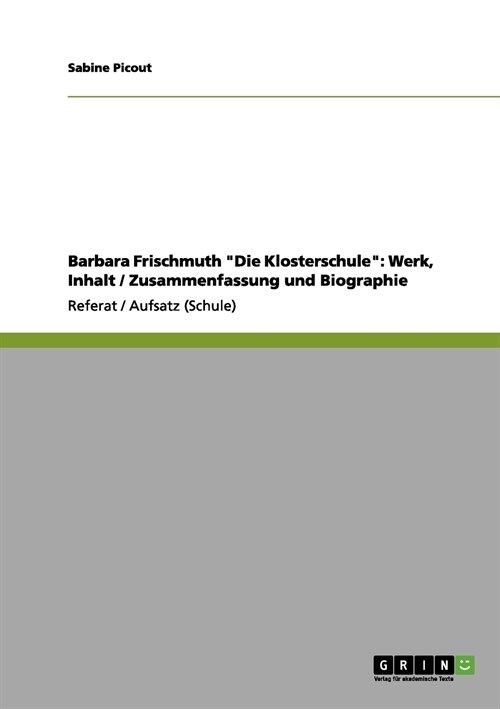 Barbara Frischmuth Die Klosterschule: Werk, Inhalt / Zusammenfassung und Biographie (Paperback)