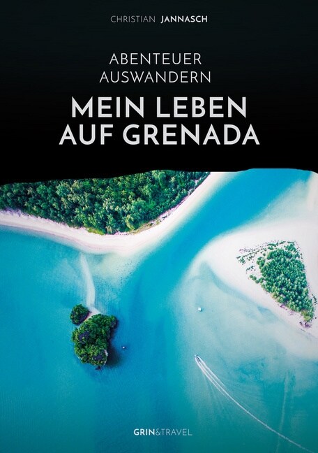 Abenteuer Auswandern. Mein Leben auf Grenada: Strand, Meer und Lebensfreude: Der paradiesische Alltag in der Karibik (Paperback)