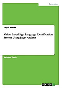 Vision Based Sign Language Identification System Using Facet Analysis (Paperback)