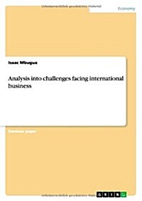 Analysis Into Challenges Facing International Business (Paperback)