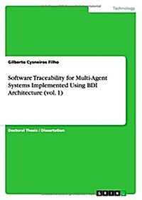 Software Traceability for Multi-Agent Systems Implemented Using Bdi Architecture (Vol. 1) (Paperback)