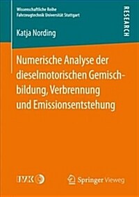 Numerische Analyse Der Dieselmotorischen Gemischbildung, Verbrennung Und Emissionsentstehung (Paperback)
