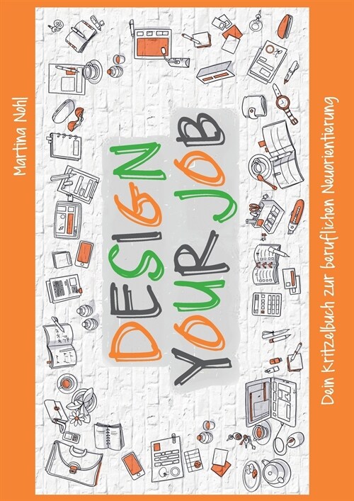 Design your Job: Dein Kritzelbuch zur beruflichen Neuorientierung (Paperback)