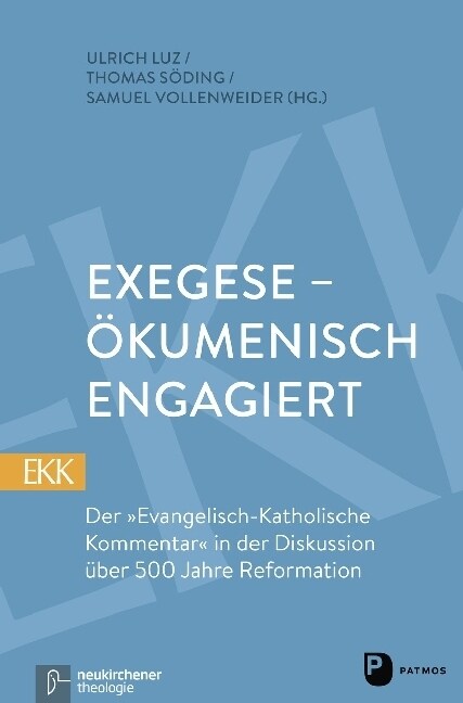 Exegese - Okumenisch Engagiert: Der Evangelisch-Katholische Kommentar in Der Diskussion Uber 500 Jahre Reformation (Paperback)