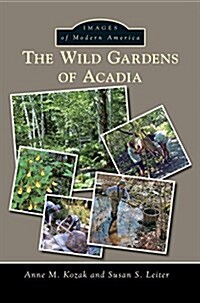 The Wild Gardens of Acadia (Hardcover)
