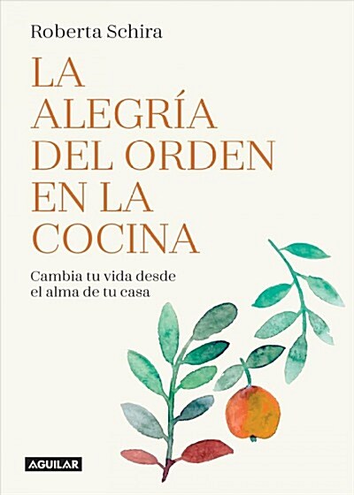 La Alegr? del Orden En La Cocina / The Joy of Tidying Up the Kitchen.: Cambia Tu Vida Desde El Alma de Tu Casa / Change Your Life Starting in the Hea (Paperback)