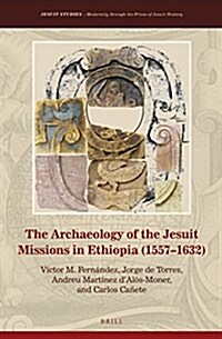 The Archaeology of the Jesuit Missions in Ethiopia (1557-1632) (Hardcover)