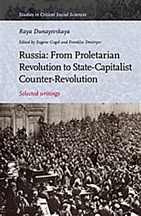 Russia: From Proletarian Revolution to State-Capitalist Counter-Revolution: Selected Writings (Hardcover)