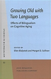 Growing Old with Two Languages: Effects of Bilingualism on Cognitive Aging (Hardcover)