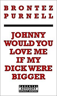 Johnny Would You Love Me If My Dick Were Bigger (Paperback)