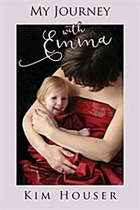 My Journey with Emma: A Memoir of Healing, Hope, and Truth (Paperback)