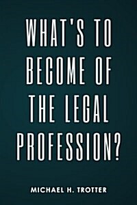 Whats to Become of the Legal Profession? (Paperback)