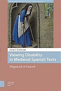 Viewing Disability in Medieval Spanish Texts: Disgraced or Graced (Hardcover)