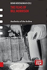 The Films of Bill Morrison: Aesthetics of the Archive (Hardcover)