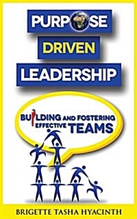 Purpose Driven Leadership: Building and Fostering Effective Teams (Hardcover)