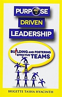 Purpose Driven Leadership: Building and Fostering Effective Teams (Paperback)