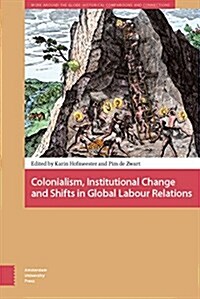 Colonialism, Institutional Change, and Shifts in Global Labour Relations (Hardcover)