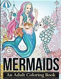Mermaids: Coloring Books for Adults Featuring Stress Relieving Tropical Fantasy Landscapes, Mystical Island Goddesses and Underw (Paperback)