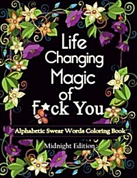 Life Changing Magic of F*ck You: Midnight Edition: An Alphabetic Swear Words Coloring Book (Paperback)