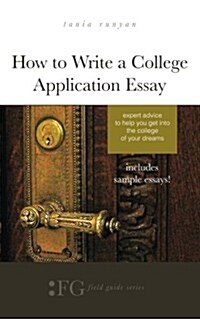 How to Write a College Application Essay: Expert Advice to Help You Get Into the College of Your Dreams (Paperback)