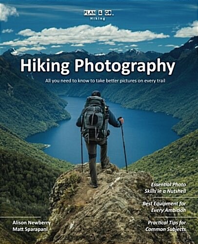 Plan & Go Hiking Photography: All you need to know to take better pictures on every trail (Paperback)
