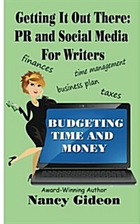 Getting It Out There: PR & Social Media for Writers: Branding, Whats in a Name?; Budgeting Time & Money (Paperback)