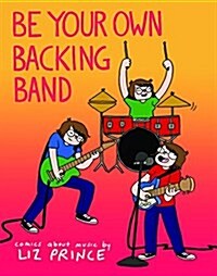 Be Your Own Backing Band: Comics about Music (Paperback)