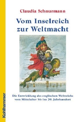 Vom Inselreich Zur Weltmacht: Die Entwicklung Des Englischen Weltreichs Vom Mittelalter Bis Ins 20. Jahrhundert (Hardcover)