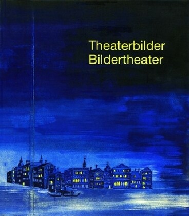 Theaterbilder - Bildertheater: Buhnenbild- Und Kostumentwurfe Der Staatstheater Stuttgart Im Staatsarchiv Ludwigsburg (Paperback)