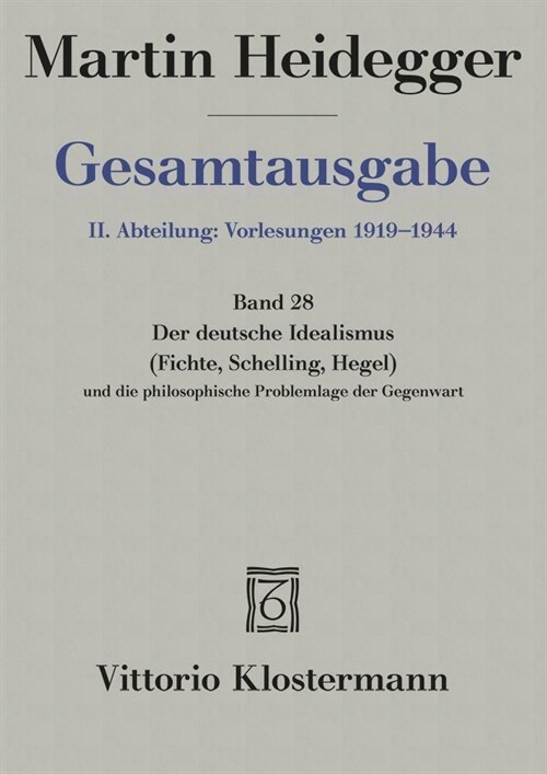 Martin Heidegger, Gesamtausgabe. II. Abteilung: Vorlesungen: Der Deutsche Idealismus (Fichte, Schelling, Hegel) Und Die Philosophische Problemlage Der (Hardcover)