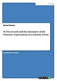 H. P. Lovecraft and the Literature of the Fantastic: Explorations in a Literary Genre (Paperback)