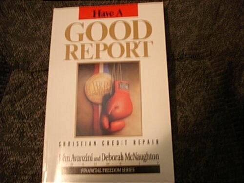 Have a Good Report: Christian Credit Repair (Financial Freedom) (Paperback)