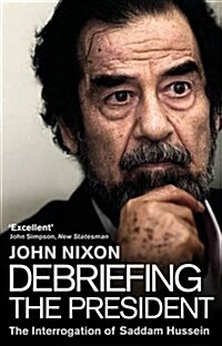 Debriefing the President : The Interrogation of Saddam Hussein (Paperback)