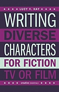 Writing Diverse Characters For Fiction, Tv Or Film (Paperback)